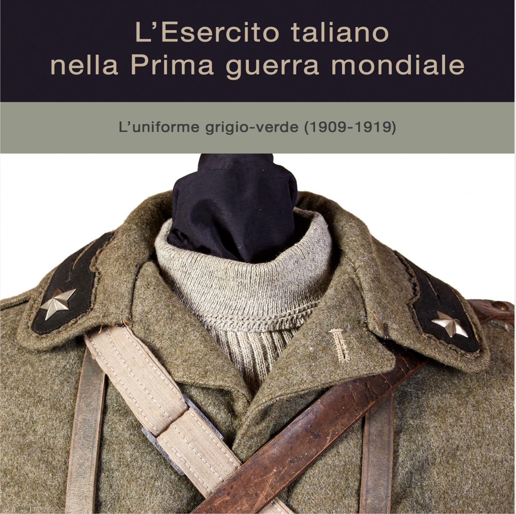 “L’esercito italiano nella Prima guerra mondiale. L’uniforme grigio-verde (1909–1919)”